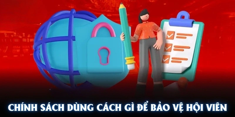 Chính sách tại chính sách bảo mật dùng cách gì để bảo vệ hội viên