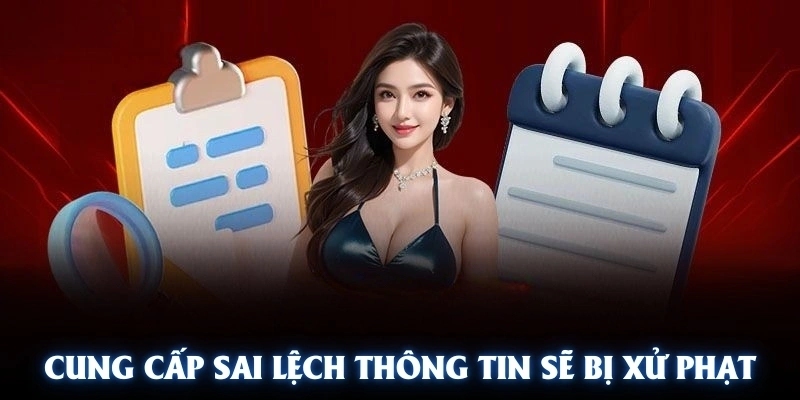 Cung cấp sai lệch thông tin sẽ bị xử phạt theo quy định