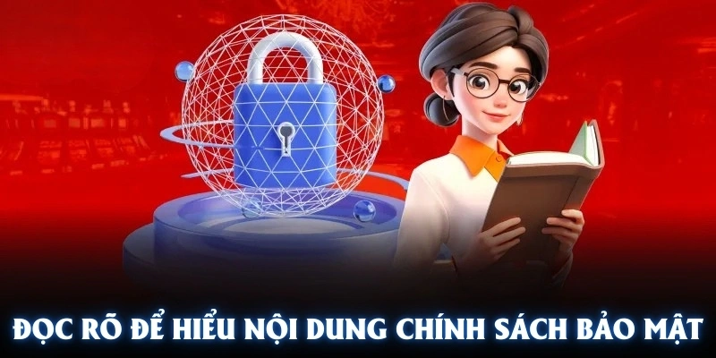 Đọc rõ để hiểu các nội dung về chính sách bảo mật