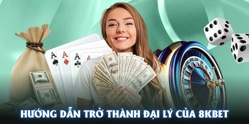 Hướng dẫn trở thành đại lý của sân chơi trực tuyến 8KBET