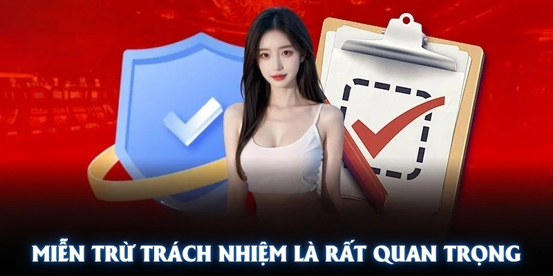 Miễn trừ trách nhiệm là chính sách cực kỳ quan trọng mà bạn cần biết
