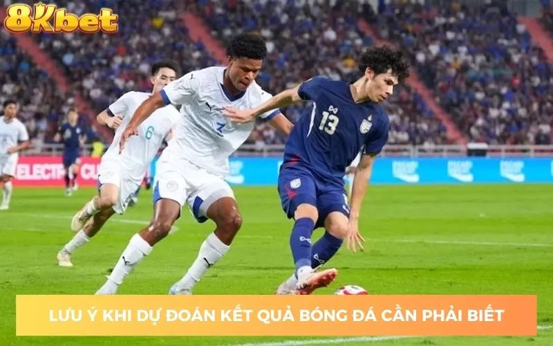 Lưu ý khi dự đoán kết quả bóng đá cần phải biết