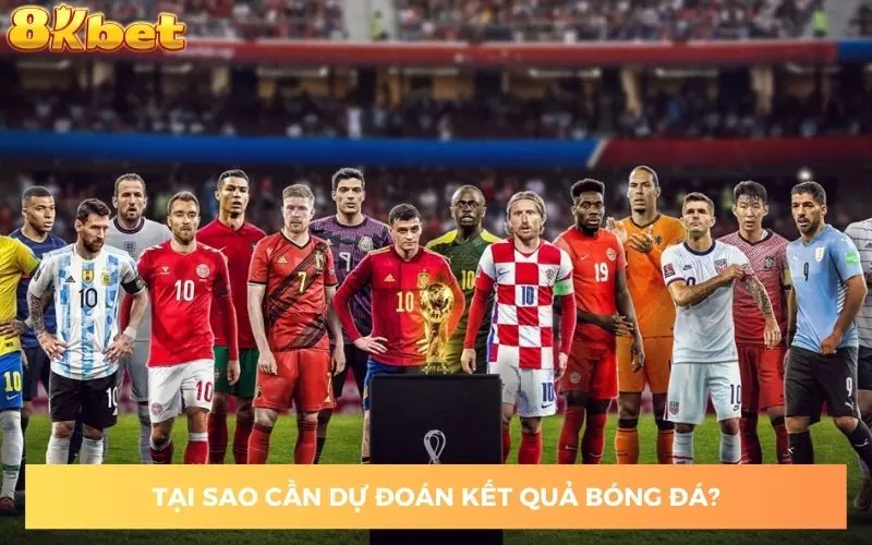 Tại sao cần dự đoán kết quả bóng đá?